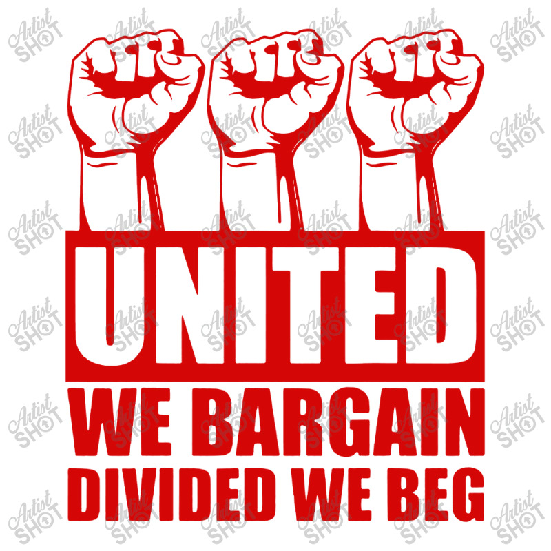 United We Bargain Divided We Beg Labor Union Protest Sticker | Artistshot