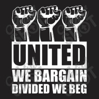 United We Bargain Divided We Beg Labor Union Protest T-shirt | Artistshot