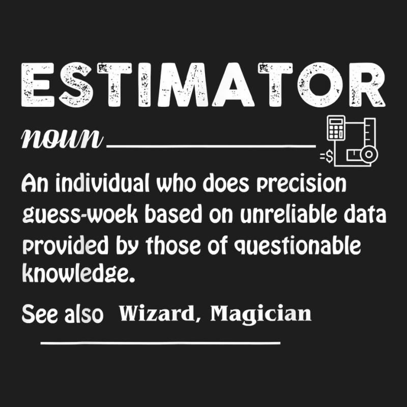 Estimator Definition Estimating Calculations Jobs T Shirt Classic T-shirt by ebonycry | Artistshot