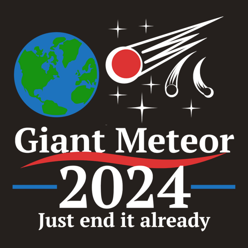 Giant Meteor 2024 Just End It Already Long Sleeve T Shirt Tank Top | Artistshot