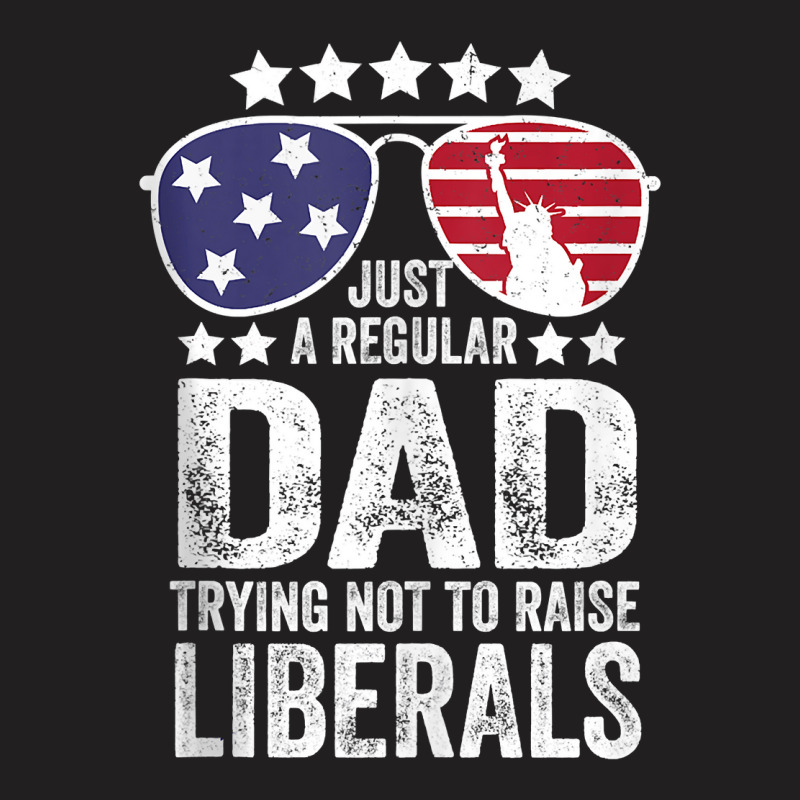 Mens Just A Regular Dad Trying Not To Raise Liberals Republican Tank T T-shirt | Artistshot