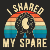 I Shared My Spare Kidney Donor Organ Donation Awareness T Shirt Ladies Fitted T-shirt | Artistshot