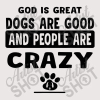 God Is Great Dogs Are Good And People Are Crazy Pocket T-shirt | Artistshot