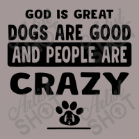 God Is Great Dogs Are Good And People Are Crazy Vintage Hoodie | Artistshot