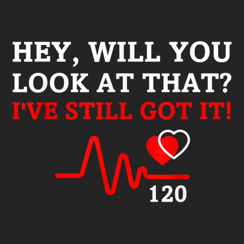 Hey,will You Look At That I've Still Got It Heart Disease T Shirt 3/4 Sleeve Shirt | Artistshot