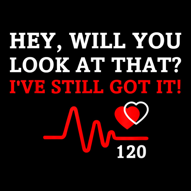 Hey,will You Look At That I've Still Got It Heart Disease T Shirt Unisex Jogger | Artistshot