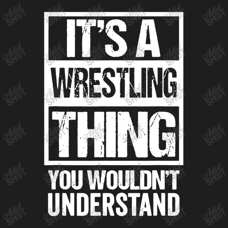 Its A Wrestling Thing You Classic T-shirt by Alitaz | Artistshot