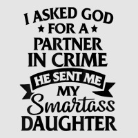 I Asked God Partner In Crime He Sent Me My Smartass Daughter T Shirt Exclusive T-shirt | Artistshot