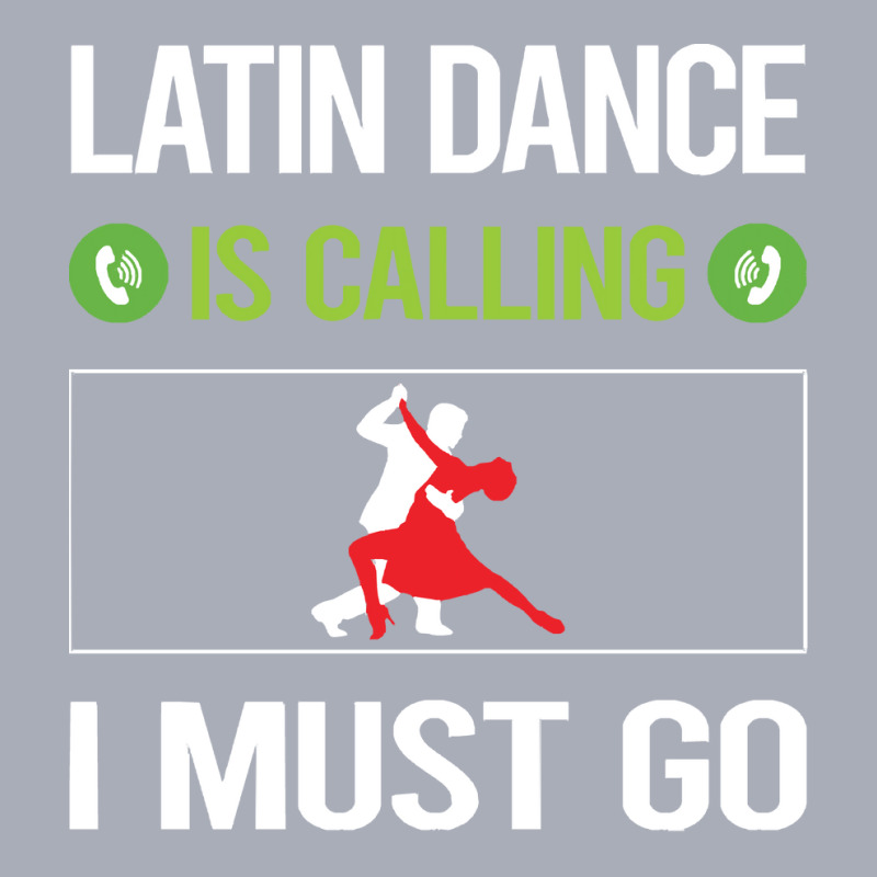 Latin Dance T Shirtit Is Calling I Must Go Latin Dance T Shirt Tank Dress by codrhinoceros | Artistshot