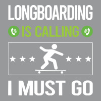 Longboarding T Shirtit Is Calling I Must Go Longboarding Longboard Lon Crewneck Sweatshirt | Artistshot