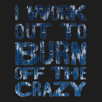 Womens I Workout To Burn Off The Crazy Funny Workout Motivational Tank Classic T-shirt | Artistshot