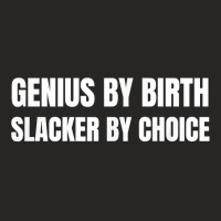 Genius By Birth Slacker By Choice T Shirt Ladies Fitted T-shirt | Artistshot