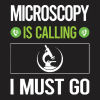 Microscopy T Shirtit Is Calling I Must Go Microscopy Microscope Microb T-shirt | Artistshot