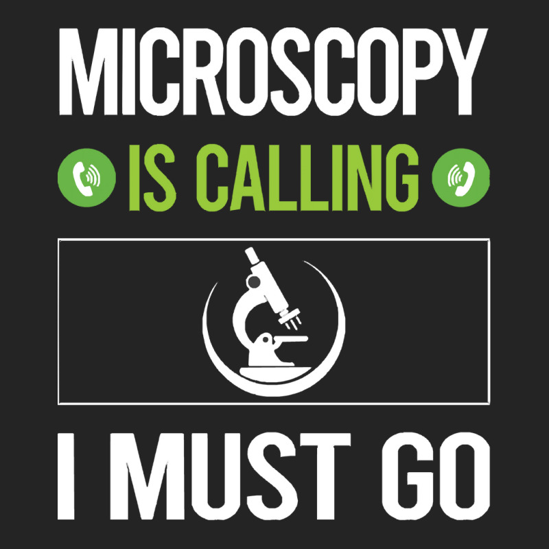 Microscopy T Shirtit Is Calling I Must Go Microscopy Microscope Microb 3/4 Sleeve Shirt | Artistshot