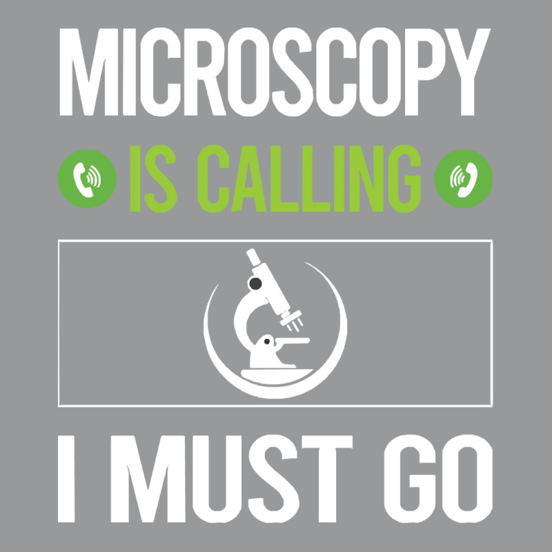 Microscopy T Shirtit Is Calling I Must Go Microscopy Microscope Microb Crewneck Sweatshirt | Artistshot