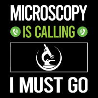 Microscopy T Shirtit Is Calling I Must Go Microscopy Microscope Microb Long Sleeve Shirts | Artistshot