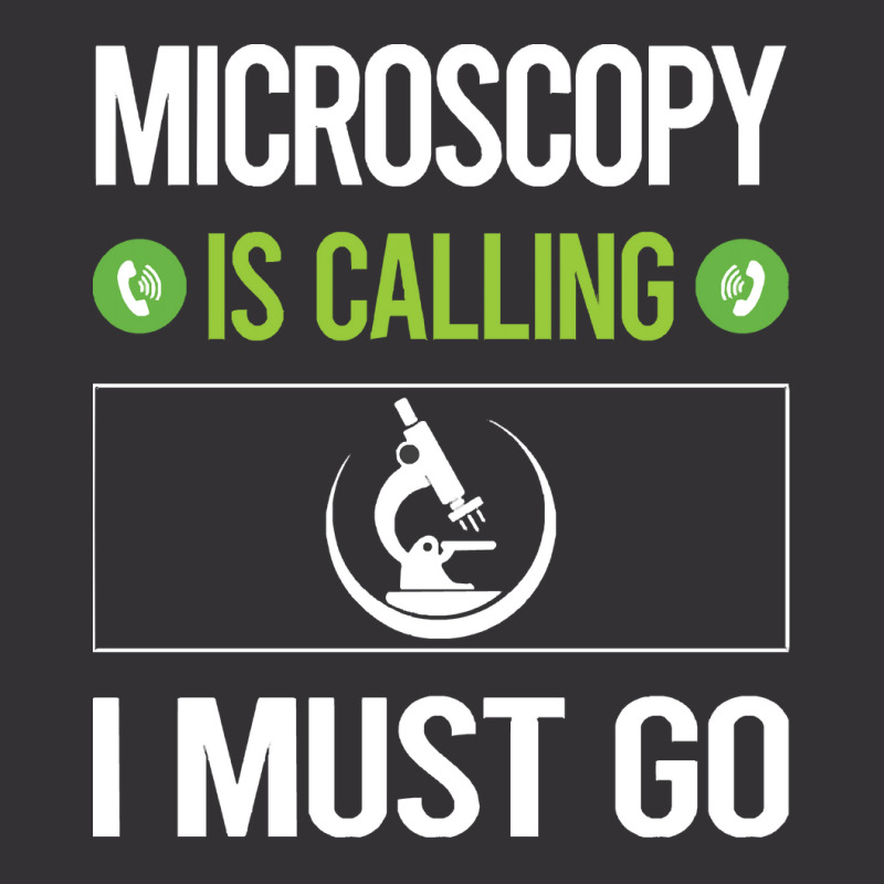 Microscopy T Shirtit Is Calling I Must Go Microscopy Microscope Microb Vintage Hoodie | Artistshot