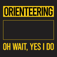 Orienteering T Shirtfunny Yes I Do Orienteering Orienteer Navigation T T-shirt | Artistshot