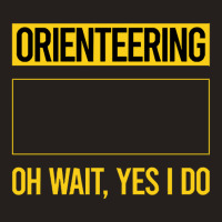 Orienteering T Shirtfunny Yes I Do Orienteering Orienteer Navigation T Tank Top | Artistshot