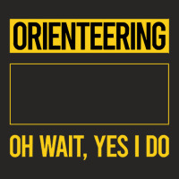 Orienteering T Shirtfunny Yes I Do Orienteering Orienteer Navigation T Ladies Fitted T-shirt | Artistshot