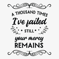 I've Failed Still Your Mercy Remains Novelty Christian Item T Shirt Ladies Fitted T-shirt | Artistshot