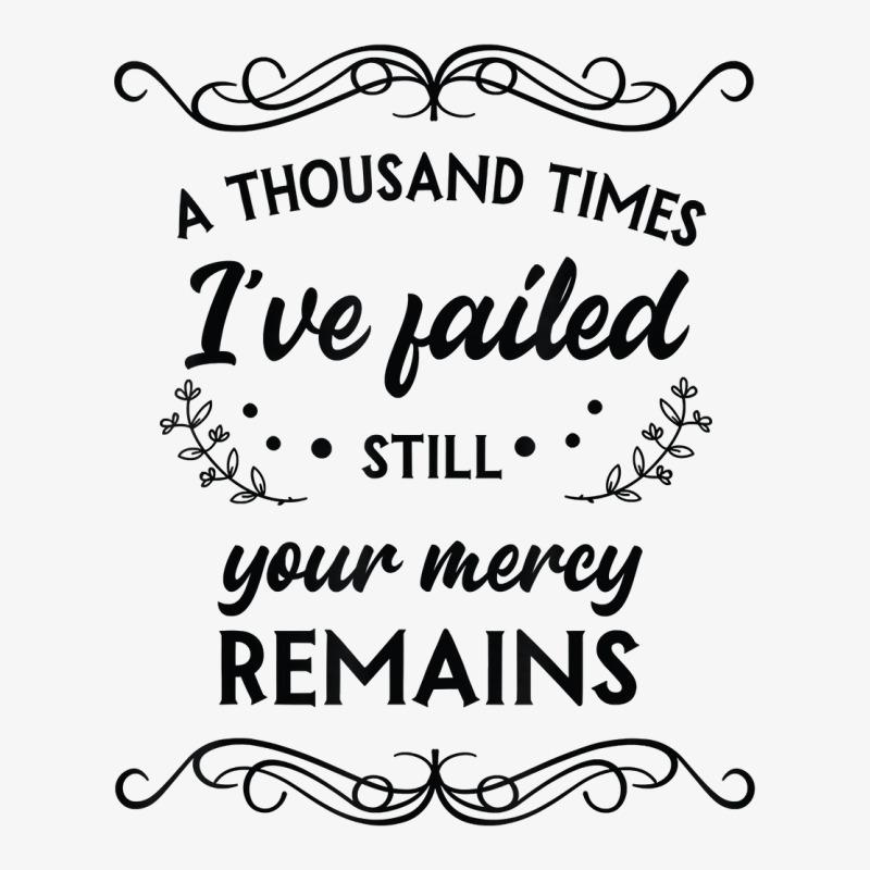 I've Failed Still Your Mercy Remains Novelty Christian Item T Shirt Ladies Fitted T-Shirt by haocovaccaj | Artistshot