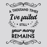 I've Failed Still Your Mercy Remains Novelty Christian Item T Shirt Women's Triblend Scoop T-shirt | Artistshot