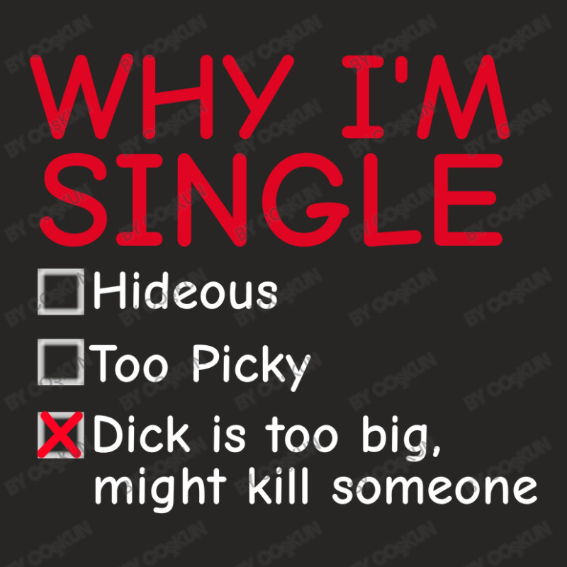 Single - Why I'm Single T-shirt - Dick Too Big Ladies Fitted T-Shirt by coşkun | Artistshot