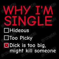 Single - Why I'm Single T-shirt - Dick Too Big Cropped Hoodie | Artistshot