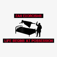 Ean Exorcisms Life Begins At Possession T Shirt Ladies Fitted T-shirt | Artistshot