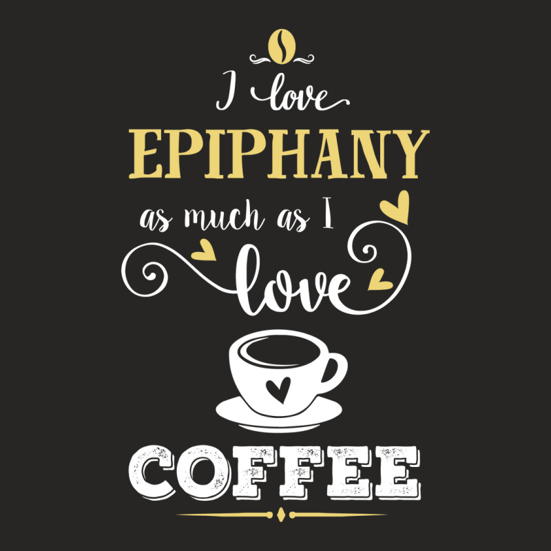 I Love Epiphany As Much As I Love Coffee Gift For Him Ladies Fitted T-Shirt by dikacandir | Artistshot