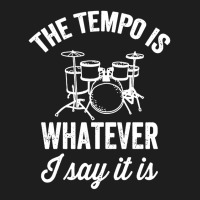 The Tempo Is Whatever I Say It Is Funny Drummer Essential Classic T-shirt | Artistshot