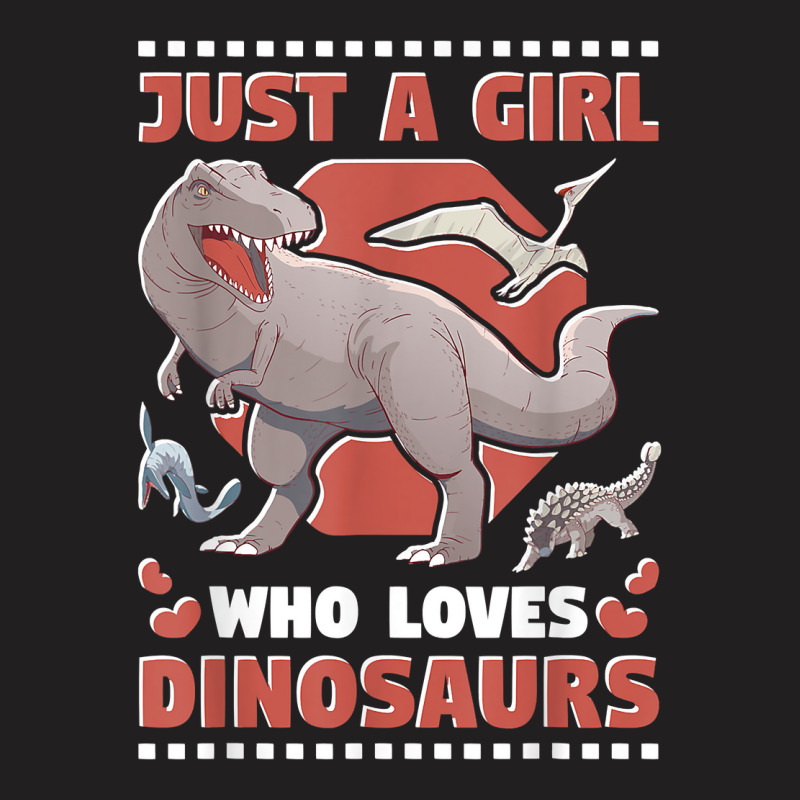 Just A Girl Who Loves Dinosaurs T Shirt T-shirt | Artistshot