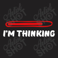 I'm Thinking Funny Slogan T-shirt | Artistshot