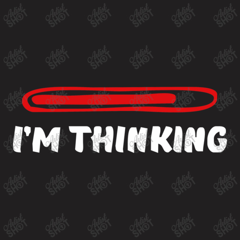 I'm Thinking Funny Slogan T-shirt | Artistshot