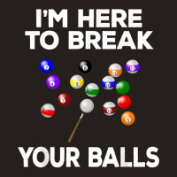 Billiard Funny Pool Player I'm Here To Break Balls T Shirt Tank Top | Artistshot