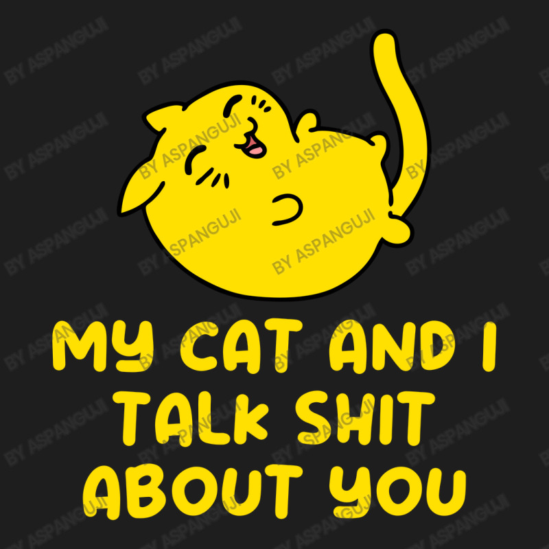 My Cat And I Talk Shit About You Classic T-shirt by Aspanguji | Artistshot