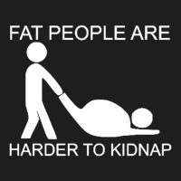 Fat People Are Harder To Kidnap Funny Classic T-shirt | Artistshot