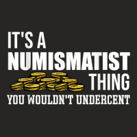 It's A Numismatist Thing You Wouldn't Undercent Coin T Shirt Ladies Fitted T-shirt | Artistshot