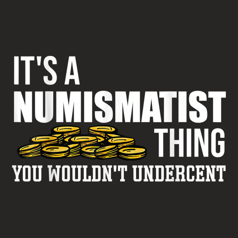 It's A Numismatist Thing You Wouldn't Undercent Coin T Shirt Ladies Fitted T-Shirt by donatoherrigpwj | Artistshot