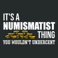 It's A Numismatist Thing You Wouldn't Undercent Coin T Shirt Women's Triblend Scoop T-shirt | Artistshot