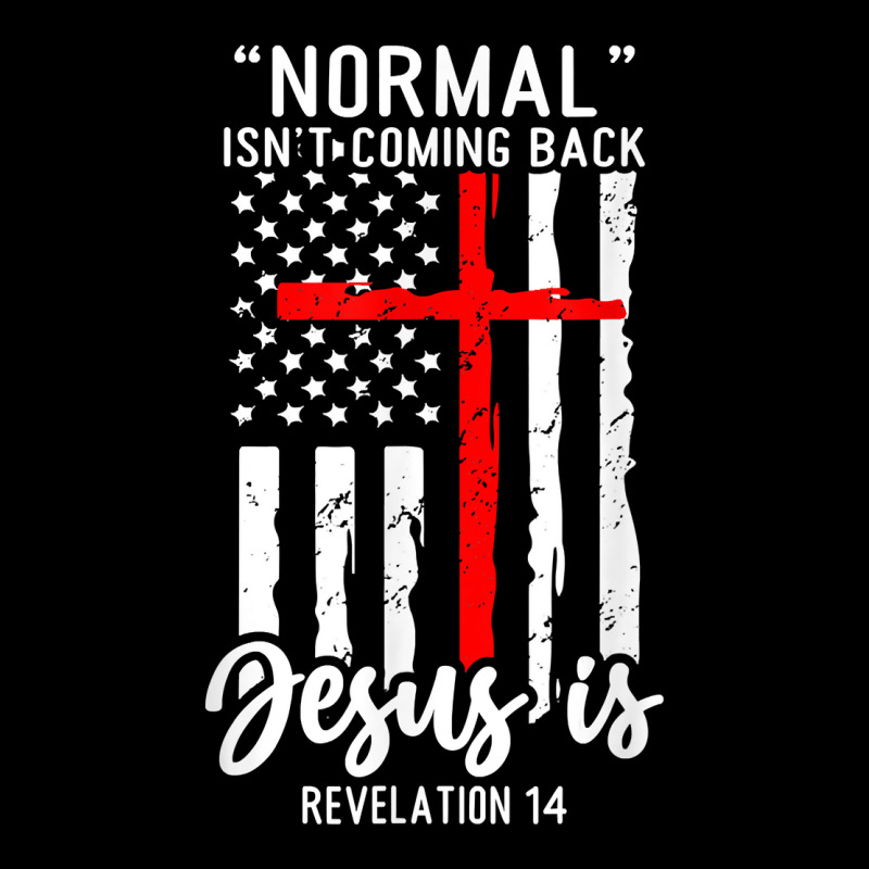 Normal Isn't Coming Back Jesus Is Revelation 14 Christian T Shirt Maternity Scoop Neck T-shirt by erisseby | Artistshot