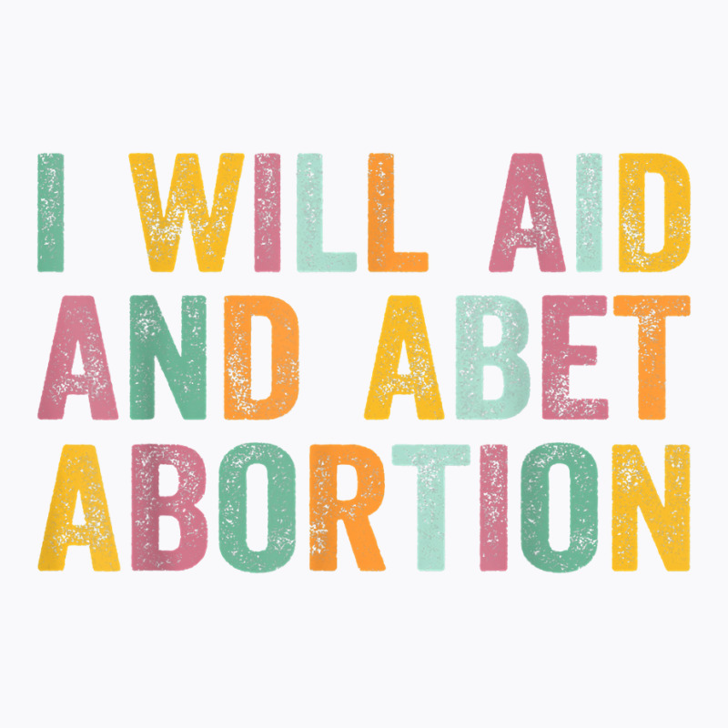 I Will Aid And Abet Abortion Vintage Men Women T Shirt T-Shirt by michealamifflin | Artistshot