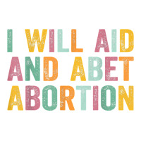 I Will Aid And Abet Abortion Vintage Men Women T Shirt Crewneck Sweatshirt | Artistshot