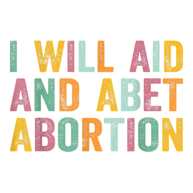 I Will Aid And Abet Abortion Vintage Men Women T Shirt Crewneck Sweatshirt by michealamifflin | Artistshot