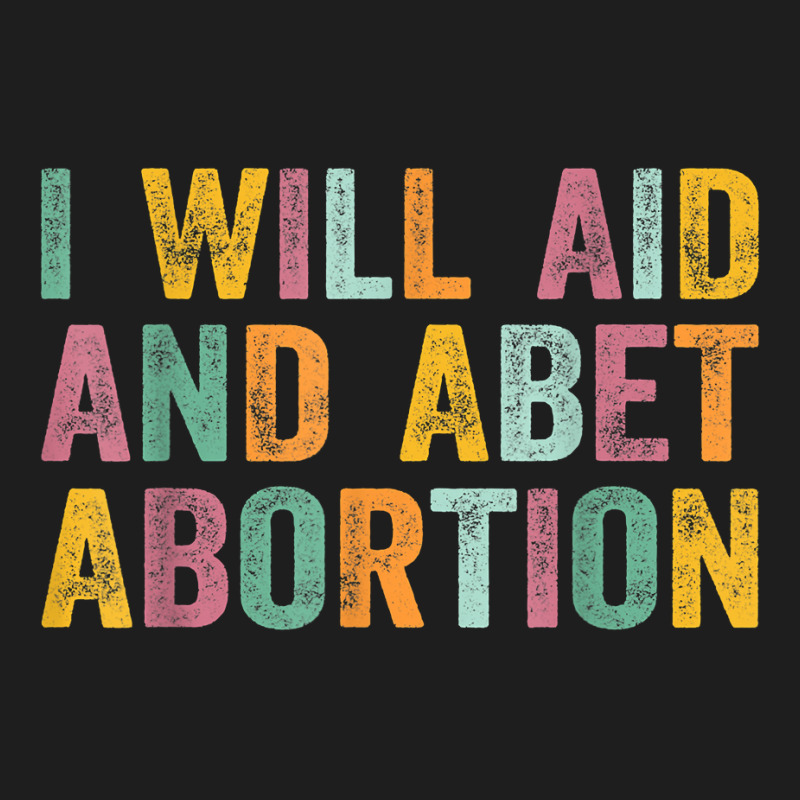 I Will Aid And Abet Abortion Vintage Men Women T Shirt Classic T-shirt by michealamifflin | Artistshot