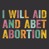 I Will Aid And Abet Abortion Vintage Men Women T Shirt Vintage Hoodie | Artistshot