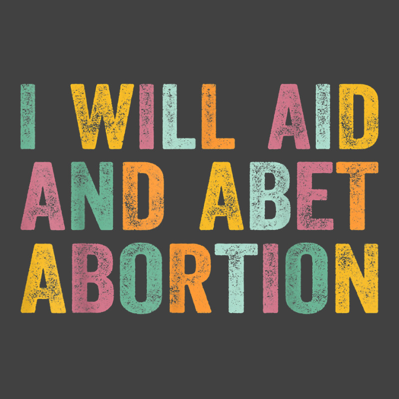 I Will Aid And Abet Abortion Vintage Men Women T Shirt Vintage T-Shirt by michealamifflin | Artistshot