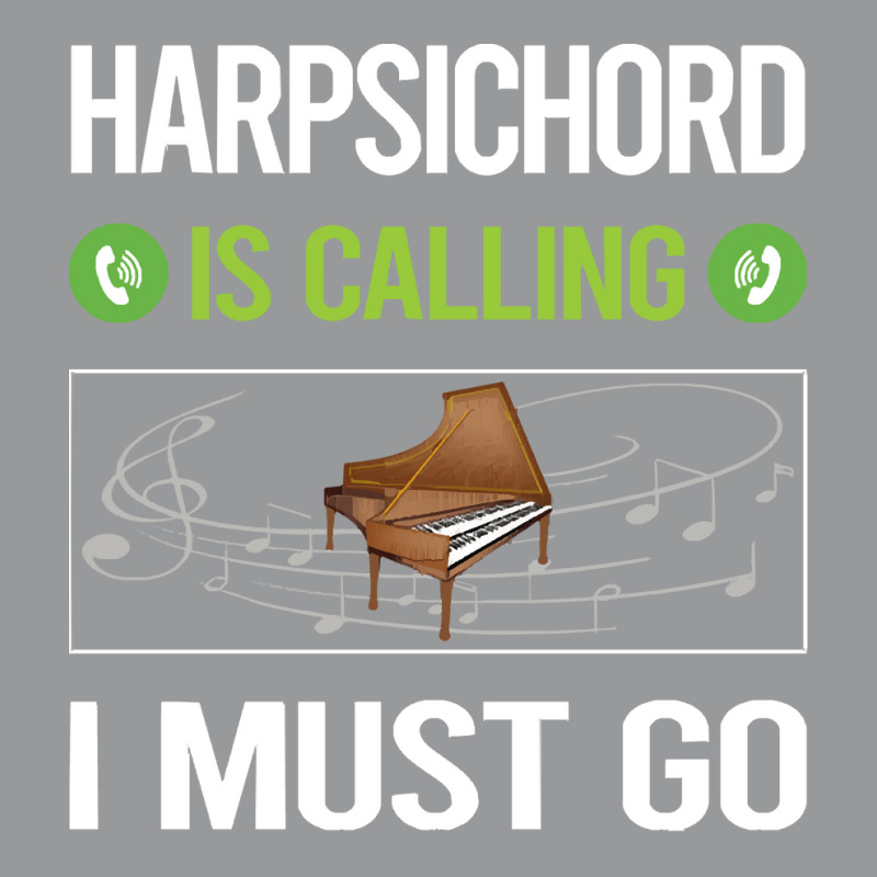 Harpsichord T Shirtit Is Calling I Must Go Harpsichord Harpsichordist Crewneck Sweatshirt | Artistshot