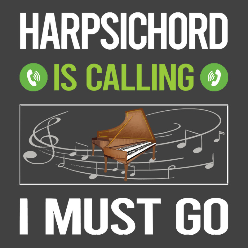 Harpsichord T Shirtit Is Calling I Must Go Harpsichord Harpsichordist Vintage T-shirt | Artistshot